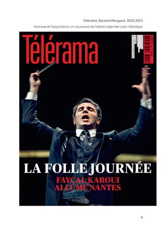   9	
  
Télérama, Bernard Merigaud, 30.01.2013	
  
Interview de Fayçal Karoui, en couverture de l’édition régionale Loire-Atlantique
 