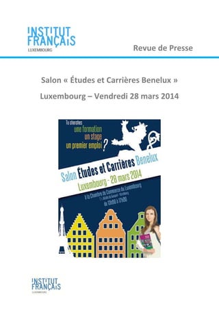 1
Revue de Presse
Salon « Études et Carrières Benelux »
Luxembourg – Vendredi 28 mars 2014
 