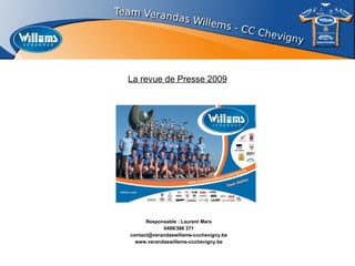 Responsable : Laurent Mars 0498/386 371 [email_address] www.verandaswillems-ccchevigny.be La revue de Presse 2009 