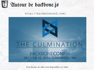 http://backboneconf.com/
Autour de ba#bone.js
Une dizaine de talks sont disponibles en vidéo
 