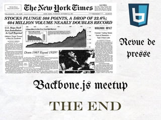 Ba#bone.js meetup
Revue de
presse
THE END
 