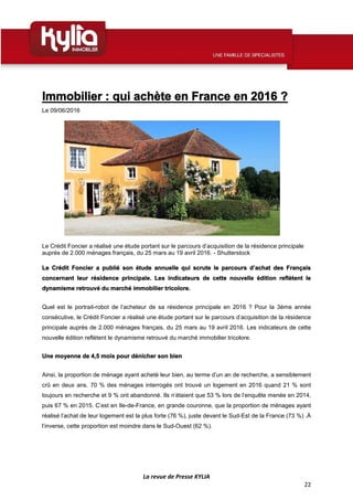 La revue de Presse KYLIA
22
Immobilier : qui achète en France en 2016 ?
Le 09/06/2016
Le Crédit Foncier a réalisé une étud...