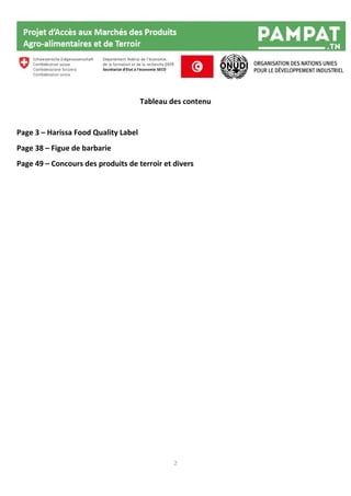 2
Tableau des contenu
Page 3 – Harissa Food Quality Label
Page 38 – Figue de barbarie
Page 49 – Concours des produits de terroir et divers
 