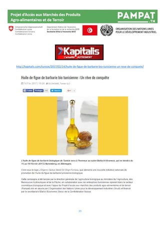 39
http://kapitalis.com/tunisie/2017/02/14/huile-de-figue-de-barbarie-bio-tunisienne-un-reve-de-conquete/
 