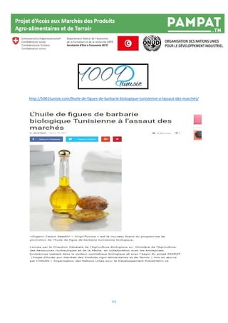 44
http://1001tunisie.com/lhuile-de-figues-de-barbarie-biologique-tunisienne-a-lassaut-des-marches/
 