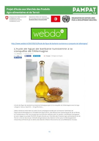 45
http://www.webdo.tn/2017/02/15/lhuile-de-figue-de-barbarie-tunisienne-a-conquete-de-lallemagne/
 