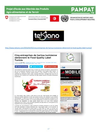 17
http://www.tekiano.com/2016/02/02/cinq-entreprises-de-harissa-tunisienne-obtiennent-le-food-quality-label-tunisia/
 