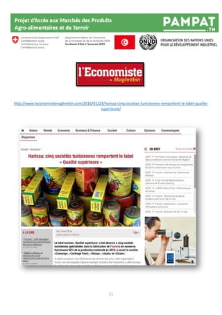 21
http://www.leconomistemaghrebin.com/2016/01/23/harissa-cinq-societes-tunisiennes-remportent-le-label-qualite-
superieure/
 