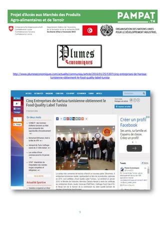 9
http://www.plumeseconomiques.com/actualits/communiqu/article/2016/01/25/5307/cinq-entreprises-de-harissa-
tunisienne-obtiennent-le-food-quality-label-tunisia
 