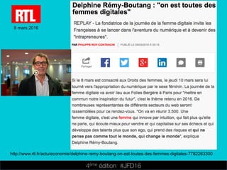 4ème édition 














#JFD16
8 mars 2016
http://www.rtl.fr/actu/economie/delphine-remy-boutang-on-est-toutes-des-femmes-digitales-7782263300
 