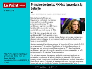 4ème édition 














#JFD16
8 mars 2016
http://www.lepoint.fr/politique/
primaire-de-droite-nkm-se-
lance-dans-la-
bataille-08-03-2016-2023906_2
0.php
 