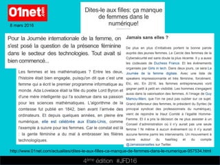 4ème édition 














#JFD16
8 mars 2016
http://www.01net.com/actualites/dites-le-aux-filles-ca-manque-de-femmes-dans-le-numerique-957534.html
 