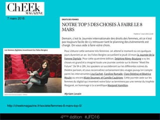 4ème édition 














#JFD16
7 mars 2016
http://cheekmagazine.fr/societe/femmes-8-mars-top-5/
 