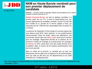 4ème édition 














#JFD16
6 mars 2016
http://www.lejdd.fr/Politique/NKM-en-Haute-Savoie-vendredi-pour-son-premier-deplacement-de-
candidate-776271
 