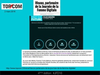 4ème édition 














#JFD16
2 mars 2016
http://www.topcom.fr/breve/hiscox-partenaire-de-la-journee-de-la-femme-digitale/
 