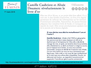 4ème édition 














#JFD16
1er mars 2016
http://businessofeminin.com/insight/camille-caubriere-et-alizee-doumerc-revolutionnent-le-livre-dor/
 