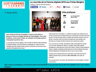 4ème édition 














#JFD16
17 février 2016
http://www.sortiraparis.com/loisirs/salon/articles/80872-la-journee-de-la-femme-digitale-2016-aux-folies-
bergere
 