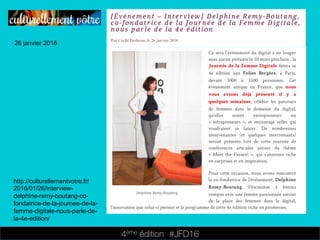 4ème édition 














#JFD16
26 janvier 2016
http://culturellementvotre.fr/
2016/01/26/interview-
delphine-remy-boutang-co-
fondatrice-de-la-journee-de-la-
femme-digitale-nous-parle-de-
la-4e-edition/
 