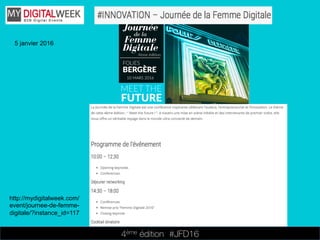 4ème édition 














#JFD16
5 janvier 2016
http://mydigitalweek.com/
event/journee-de-femme-
digitale/?instance_id=117
 