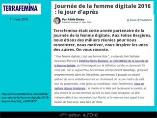 4ème édition 














#JFD16
11 mars 2016
http://www.terrafemina.com/article/
journee-de-la-femme-digitale-2016-
le-jour-d-apres_a306342/1
 