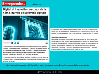 4ème édition 














#JFD16
1er décembre
http://www.entreprendre.fr/digital-et-innovation-au-coeur-de-la-4eme-journee-de-la-femme-digitale
 
