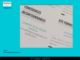 4ème édition 














#JFD16
Septembre
http://
www.startupbackpack.co
 