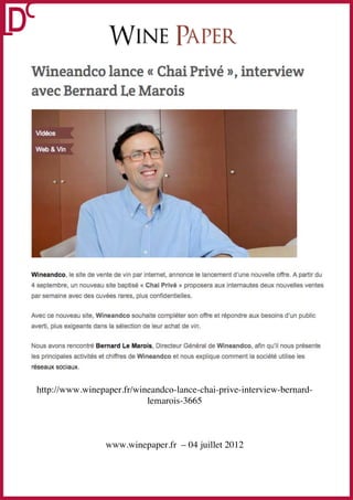 http://www.winepaper.fr/wineandco-lance-chai-prive-interview-bernard-
                           lemarois-3665



                 www.winepaper.fr – 04 juillet 2012
 