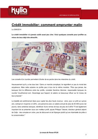 La revue de Presse KYLIA 
7 
Crédit immobilier: comment emprunter malin 
Le 28/8/2014 
Le crédit immobilier n'a jamais coû...