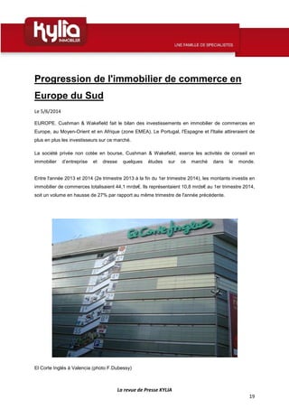 La revue de Presse KYLIA
19
Progression de l'immobilier de commerce en
Europe du Sud
Le 5/6/2014
EUROPE. Cushman & Wakefie...