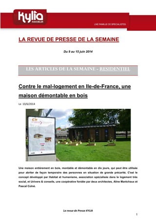 La revue de Presse KYLIA
1
LA REVUE DE PRESSE DE LA SEMAINE
Du 9 au 15 juin 2014
LES ARTICLES DE LA SEMAINE - RESIDENTIEL
...