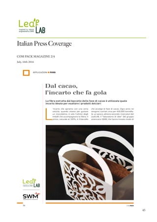 45
Italian Press Coverage
COM PACK MAGAZINE 2/4
July, 16th 2016
L
’incarto che apriamo con una certa
voluttà, quando stiam...