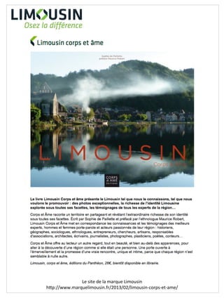 Le	
  site	
  de	
  la	
  marque	
  Limousin	
  
hIp://www.marquelimousin.fr/2013/02/limousin-­‐corps-­‐et-­‐ame/	
  
 