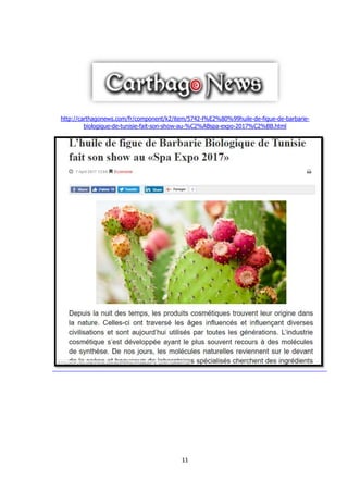 11
http://carthagonews.com/fr/component/k2/item/5742-l%E2%80%99huile-de-figue-de-barbarie-
biologique-de-tunisie-fait-son-show-au-%C2%ABspa-expo-2017%C2%BB.html
 
