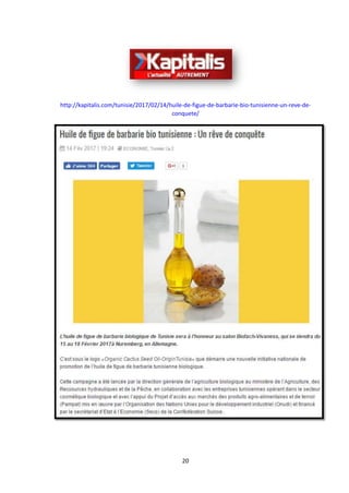 20
http://kapitalis.com/tunisie/2017/02/14/huile-de-figue-de-barbarie-bio-tunisienne-un-reve-de-
conquete/
 