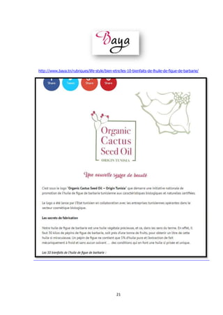 21
http://www.baya.tn/rubriques/life-style/bien-etre/les-10-bienfaits-de-lhuile-de-figue-de-barbarie/
 