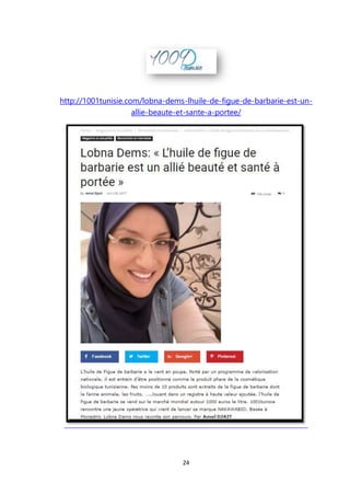 24
http://1001tunisie.com/lobna-dems-lhuile-de-figue-de-barbarie-est-un-
allie-beaute-et-sante-a-portee/
 