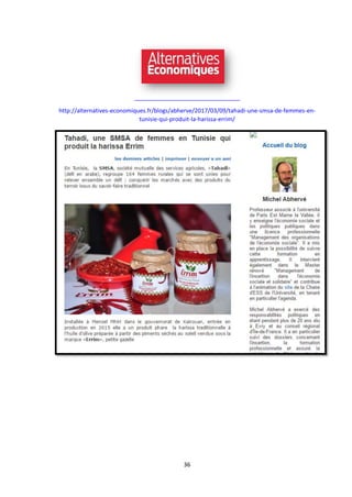 36
http://alternatives-economiques.fr/blogs/abherve/2017/03/09/tahadi-une-smsa-de-femmes-en-
tunisie-qui-produit-la-harissa-errim/
 