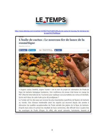 8
http://www.letemps.com.tn/article/102482/l%E2%80%99huile-de-cactus-le-nouveau-fer-de-lance-de-
la-cosm%C3%A9tique
 