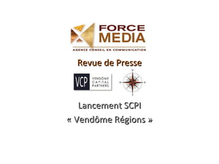 Revue de PresseRevue de Presse
Lancement SCPILancement SCPI
« Vendôme Régions »« Vendôme Régions »
 