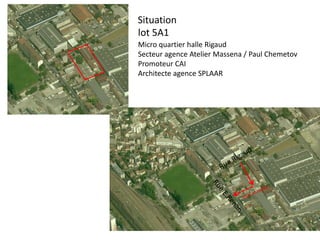 lot 5A1
Situation
Micro quartier halle Rigaud
Secteur agence Atelier Massena / Paul Chemetov
Promoteur CAI
Architecte agence SPLAAR
 
