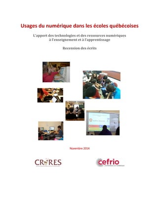 Usages du numérique dans les écoles québécoises
L’apport des technologies et des ressources numériques
à l’enseignement et à l’apprentissage
Recension des écrits
Novembre 2014
 