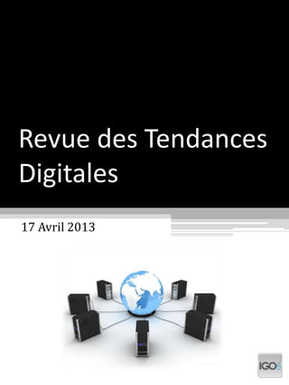 Revue des Tendances
Digitales
17 Avril 2013
 