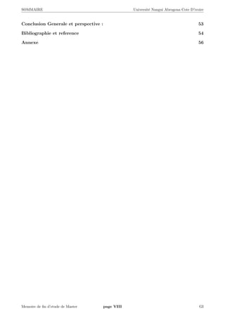 SOMMAIRE Universit´e Nangui Abrogoua Cote D’ivoire
Conclusion Generale et perspective : 53
Bibliographie et reference 54
Annexe 56
Memoire de ﬁn d’etude de Master page VIII GI
 