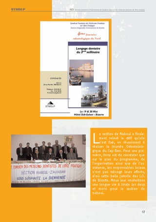 STMDLP   ISD   Journal trimestriel d’information du Syndicat tunisien des médecins dentistes de libre pratique




                                      L    a section de Nabeul a finale-
                                           ment relevé le défi qu'elle
                                           s'est fixé, en réussissant à
                                      réaliser la Journée Odontololo-
                                      gique du Cap-Bon. Pour une pre-
                                      mière, force est de constater que
                                      sur le plan du programme, de
                                      l'organisation ainsi que de l'as-
                                      sistance, les responsables locaux
                                      n'ont pas ménagé leurs efforts,
                                      d'où cette belle jumelle des J.O.
                                      de Bizerte. Nous leur souhaitons
                                      une longue vie à toute les deux
                                      et merci pour la section de
                                      nabeul.



                                                                                                          17
 