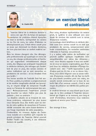 STMDLP                                        ISD   Journal trimestriel d’information du Syndicat tunisien des médecins dentistes de libre pratique




                                                      Pour un exercice liberal
                   Dr. Chakib AYED
                                                               et contractuel

L     ’exercice libéral de la médecine dentaire a
      connu son age d’or du temps où quelques
      centaines de praticiens étaient éparpilles
sur tout le territoire. Qu’importait les saisons
ou les fins de mois, les salles d’attentes ne
                                                            Pour nous, structure représentative du secteur
                                                            privé, le système le plus adéquat sera sans
                                                            doute de conclure des accords avec la caisse
                                                            d’assurance maladie.
                                                            Les avantages dont bénéficiera le médecin den-
désemplissaient pas. Il était même assuré pour              tiste aussi bien comme assuré ou en tant que
un jeune qui choisissait les études dentaires,              prestataire de service, compenseraient selon
de vivre plus tard dans un confort matériel cer-            toute vraisemblance, les nouvelles contraintes
tain.                                                       inhérentes à l’exercice conventionné.
Mais les choses changent vite. Une démogra-                 Il y a certes, cette notion de tarification qui
phie professionnelle qui quadruple en moins de              pourrait justifier quelques inquiétudes bien
20 ans, des charges professionnelles et familia-            compréhensible voir même des réticences ;
les qui augmentent irrésistiblement chaque                  mais nous devons rappeler à tous nos confrè-
année, des illégaux qui pratiquent impunément               res et nous les savons responsables, que d’une
la médecine dentaire, des ménages qui s’endet-              part tous les médecins dentistes d’Europe tra-
tent de plus en plus, des caisses sociales et               vaillent avec des “ tarifs opposables “, que
autres institutions qui se sont converties en               d’autres part on n’a rien si on ne donne rien.
prestataires de services : et les résultats n’ont           Ainsi, nous allons négocier avec la caisse natio-
pas tardés !                                                nale d’assurance maladie afin de fixer les tarifs
Une baisse sensible de l’activité s’est fait sen-           les plus élevés possibles pour nos actes, les
tir. Pour y pallier, le praticien a progressivement         assurés seront remboursés sur la base de ces
et de manière inexplicable abaissé ses honorai-             tarifs fixés d’un commun accord ; c’est le seul
res, se croyant obligé de compenser l’insuffi-              moyen de préserver les intérêts des parties pre-
sance ou l’absence de remboursement des cais-               nantes.
ses ! Malheureusement l’expérience prouve                   Je voudrais terminer en vous disant que le pas-
que travailler au rabais n’attire pas plus de               sage de la libre pratique à l’exercice conven-
patients ; bien au contraire !                              tionné qui s’opère en ce moment, sera long et
  La situation actuelle où se trouvent de nom-              semé d’embûches; néanmoins nous resterons
breux praticiens, notamment les plus jeunes                 vigilants et sereins pour l’avenir.
nous interpelle tous. Elle révèle aussi les limi-
tes de notre système de couverture et l’inacces-
sibilité croissante des soins bucco-dentaires à             Bon courage à tous.
une frange importante de notre population.
L’instauration du nouveau régime de l’assu-
rance maladie et à condition qu’il respecte les
grands principes de l’exercice libéral pourrait
faciliter l’accès aux assurés, à une médecine
dentaire de qualité.


20
 
