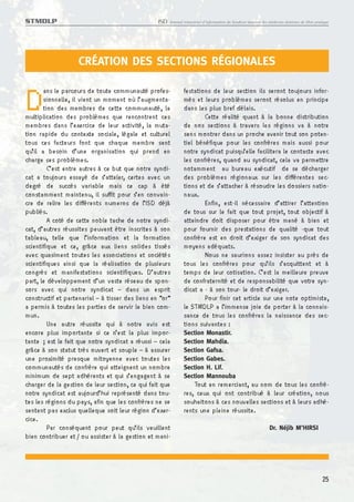 STMDLP                                            ISD   Journal trimestriel d’information du Syndicat tunisien des médecins dentistes de libre pratique




                    CRÉATION DES SECTIONS RÉGIONALES


D      ans le parcours de toute communauté profes-
       sionnelle, il vient un moment où l’augmenta-
       tion des membres de cette communauté, la
multiplication des problèmes que rencontrent ces
membres dans l’exercice de leur activité, la muta-
                                                                festations de leur section ils seront toujours infor-
                                                                més et leurs problèmes seront résolus en principe
                                                                dans les plus bref délais.
                                                                        Cette réalité quant à la bonne distribution
                                                                de nos sections à travers les régions va à notre
tion rapide du contexte sociale, légale et culturel             sens montrer dans un proche avenir tout son poten-
tous ces facteurs font que chaque membre sent                   tiel bénéfique pour les confrères mais aussi pour
qu’il a besoin d’une organisation qui prend en                  notre syndicat puisqu’elle facilitera le contacte avec
charge ses problèmes.                                           les confrères, quand au syndicat, cela va permettre
         C’est entre autres à ce but que notre syndi-           notamment au bureau exécutif de se décharger
cat a toujours essayé de s’atteler, certes avec un              des problèmes régionaux sur les différentes sec-
degré de succès variable mais ce cap à été                      tions et de s’attacher à résoudre les dossiers natio-
constamment maintenu, il suffit pour s’en convain-              naux.
cre de relire les différents numeros de l’ISD déjà                      Enfin, est-il nécessaire d’attirer l’attention
publiés.                                                        de tous sur le fait que tout projet, tout objectif à
         A coté de cette noble tache de notre syndi-            atteindre doit disposer pour être mené à bien et
cat, d’autres réussites peuvent être inscrites à son            pour fournir des prestations de qualité -que tout
tableau, telle que l’information et la formation                confrère est en droit d’exiger de son syndicat des
scientifique et ce, grâce aux liens solides tissés              moyens adéquats.
avec quasiment toutes les associations et sociétés                      Nous ne saurions assez insister au près de
scientifiques ainsi que la réalisation de plusieurs             tous les confrères pour qu’ils s’acquittent et à
congrès et manifestations scientifiques. D’autres               temps de leur cotisation. C’est la meilleure preuve
part, le développement d’un vaste réseau de spon-               de confraternité et de responsabilité que votre syn-
sors avec qui notre syndicat – dans un esprit                   dicat a - à son tour- le droit d’exiger.
constructif et partenarial – à tisser des liens en “or“                 Pour finir cet article sur une note optimiste,
a permis à toutes les parties de servir le bien com-            le STMDLP a l’immense joie de porter à la connais-
mun.                                                            sance de tous les confrères la naissance des sec-
         Une autre réussite qui à notre avis est                tions suivantes :
encore plus importante si ce n’est la plus impor-               Section      Monastir.
tante ; est le fait que notre syndicat a réussi – cela          Section      Mahdia.
grâce à son statut très ouvert et souple – à assurer            Section      Gafsa.
une proximité presque mitoyenne avec toutes les                 Section      Gabes.
communautés de confrère qui atteignent un nombre                Section      H. Lif.
minimum de sept adhérents et qui s’engagent à se                Section      Mannouba
charger de la gestion de leur section, ce qui fait que              Tout en remerciant, au nom de tous les confrè-
notre syndicat est aujourd’hui représenté dans tou-             res, ceux qui ont contribué à leur création, nous
tes les régions du pays, afin que les confrères ne se           souhaitons à ces nouvelles sections et à leurs adhé-
sentent pas exclus quelleque soit leur région d’exer-           rents une pleine réussite.
cice.
         Par conséquent pour peut qu’ils veuillent                                                                 Dr. Néjib M’HIRSI
bien contribuer et / ou assister à la gestion et mani-




                                                                                                                                                   25
 