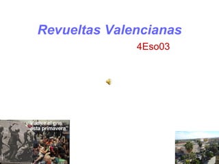 Revueltas Valencianas
              4Eso03
 