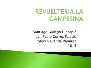 Santiago Gallego Hincapié
Juan Pablo Correa Palacio
Steven Granda Ramírez
10-3
 