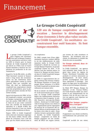Financement

                                                 Le	Groupe	Crédit	Coopératif	
                                                 	



                                                 120 ans de banque coopé rative et une
                                                 vocation , favoriser le dé veloppement
                                                 d’une é conomie à forte plus-value sociale.
                                                 au Cré dit Coopé ratif , 	les socié taires co-
                                                 construisent leur outil bancaire. Ils font
                                                 banque ensemble. 	


L       e	 groupe Cré dit Coopé ratif a
        deux origines trè s anciennes,
        d’une part la Banque Coopé ra-
tive des associations ouvriè res cré ée
en 1893 et d’autre part, la Caisse
                                              vie coopé rative.
                                              En 2002, compte tenu d’une ré gle-
                                              mentation bancaire rendant dif:icile
                                              la vie des é tablissements de taille
                                                                                           aux termes du code moné taire et
                                                                                           :inancier. Ses socié taires sont ses
                                                                                           clients, ils dé tiennent la totalité des
                                                                                           droits de vote en assemblé e.	
                                              moyenne isolé s, le Groupe Cré dit         Un	 Groupe	 national,	 deux	 ré-
Centrale de Cré dit Coopé ratif cré e
                                              Coopé ratif a dé cidé de s’arrimer au
par dé cret en 1938. L’une et l’autre                                                     seaux	bancaires.	
                                              Groupe Banque Populaire, un groupe
é taient destiné es à :inancer les coo-
                                              coopé ratif comme lui, dont il est          Le Cré dit Coopé ratif, ses agences
pé ratives de production et de con-
                                              devenu l’une des maisons mè res. La         sont pré sentes dans toutes les ré -
sommateurs.
                                              Caisse et la Banque ont alors fusion-        gions dans toutes les ré gions de
Jusqu’à la :in du XXe siè cle , en effet,   né dans le Cré dit Coopé ratif, banque    France. Distribuent l’ensemble des
l’Etat favorisait souvent le :inance-         pleinement coopé rative.                    produits et services né cessaires au
ment à long terme des investisse-                                                         dé veloppement      de leurs clients,
                                              En 2009, le rapprochement des or-
ments via des institutions :inan-                                                          qu’elles accompagnent aussi dans
                                              ganes centraux des ré seaux coopé ra-
ciè res spé cialisé es comme la Caisse                                                  leurs opé rations à l’é tranger . Une
                                              tifs Banque Populaire et Caisse d’E-
Centrale. Bien que contrô lé e par                                                       agence en ligne pour les particuliers
                                              pargne donne naissance à la BPCE;
l’Etat, elle é tait un é tablissement                                                    et de services de banque à distance.
                                              Le Cré dit Coopé ratif en devient natu-
coopé ratif (ses emprunteurs é taient
                                              rellement une maison mè re.                 Sa :iliale BTP Banque, Banque du
aussi des proprié taires, pour la plu-
                                                                                           bâ timent et des Travaux Publics,
part des personnes morales de l’é co-        Né de la volonté du Cré dit Coopé ra-
                                                                                           est l’outil :inancier dé dié aux entre-
nomie sociale).                               tif et des mouvements qui le compo-
                                                                                           prises et aux institutionnels de ces
                                              sent. Le Groupe Cré dit Coopé ratif
Aprè s la loi bancaire de 1984, le Cré -                                                 secteurs. Fort de 90 ans à leur ser-
                                              fé dè re des é tablissements bancaires
dit Coopé ratif a entamé une activité                                                   vice ses agences sont ré parties sur
                                              et :inanciers dont il organise la soli-
de banque à proprement parler. Au-                                                        l’ensemble du territoire.
                                              dité :inanciè re ainsi que des :iliales
tour des anné es 1988-1989, il a fait
                                              mé tiers. Animé par le Cré dit Coopé -              Une	 banque	 coopéra-
le choix de ne pas rester cantonné
                                              ratif, le Groupe donne à ses clients et                tive,	c’est	quoi	?
dans des activité s de :inancement
                                              aux organisations qui les regroupent
spé cialisé et a dé cidé d’offrir des
                                              les moyens de co-construire des so-                     Le Cré dit Coopé ratif n’est
services bancaires à tous ses clients
                                              lutions ef:icace et performantes et de                  pas une banque comme les
de plus en plus nombreux et divers.
                                              les faires vivre dans le cadre d’une                  autres.
Depuis 1989, le Cré dit Coopé ratif         relation ternaire partenariale stable
                                                                                           Il appartient à ses clients socié taires,
mè ne ainsi une croissance organique         et durable. Le Cré dit Coopé ratif,
                                                                                           essentiellement des personnes mo-
sur des bases solides. Durant cette           banque coopé rative au statut de
                                                                                           rales.
phase de croissance, tout a é té fait       banque populaire est une socié té -
pour que les clients entrent dans la          mè re de BPCE son organe central,           Coopé ratif au-delà de son statut,




   12																					Revue	de	la	Cress	Martinique	—	Numéro	03/	Février	2012
 