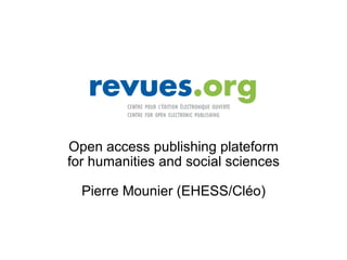 Open access publishing plateform for humanities and social sciences Pierre Mounier (EHESS/Cléo) 